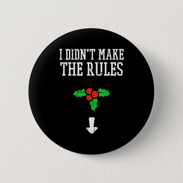 Christmas I Didnt Make Rules Mistletoe Funny Xmas  Knapp (Framsida)