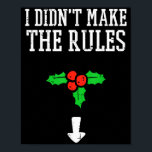 Christmas I Didnt Make Rules Mistletoe Funny Xmas  Poster<br><div class="desc">Christmas I Didnt Make Rules Mistletoe Funny Xmas Men Women</div>