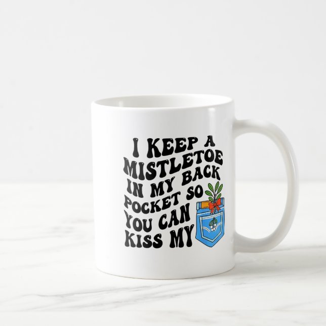 Christmas I Keep Mistletoe In My Back Cket So You  Kaffemugg (Höger)