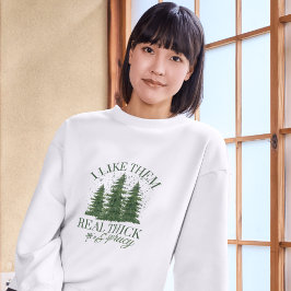 Christmas : I LIKE THEM REAL THICK AND SPRUCY T Shirt