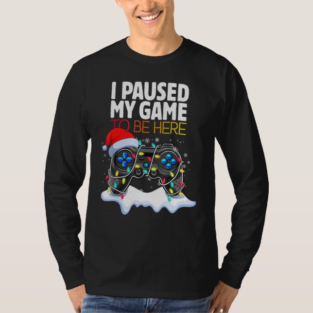 Christmas I Paused My Game to be Here  Sarcastic T Shirt (Framsida)