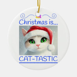 Christmas is Cat-tastic Unique Ceramic Ornament