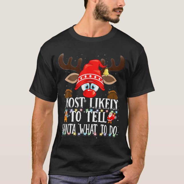 Christmas Matching Most Likely To Tell Santa What  T Shirt (Framsida)