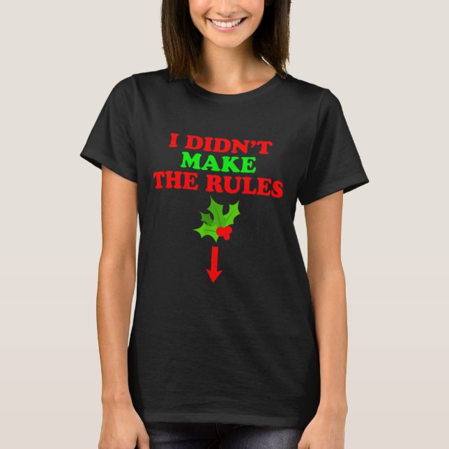 Christmas Mistletoe I Didnt Make The Rules Christm T Shirt (Framsida)