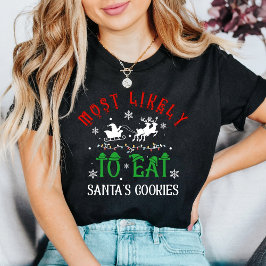 Christmas Most Likely to Eat Santa’s Cookies T Shirt