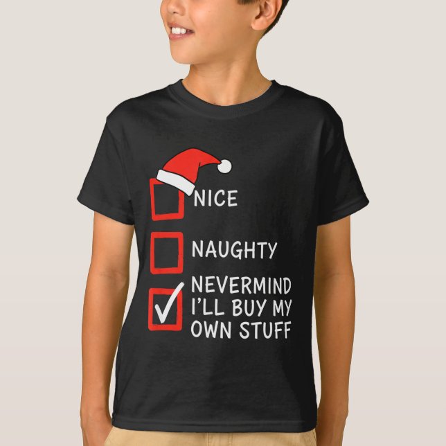 Christmas Naughty Or Nice Checklist - Nevermind I' T Shirt (Framsida)