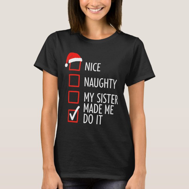 Christmas Nice Naughty My Sister Made Me Do It San T Shirt (Framsida)