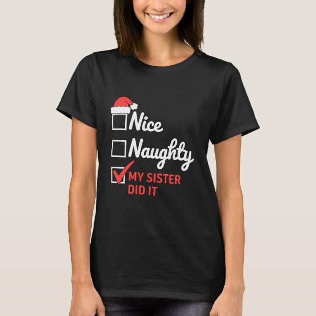 Christmas Nice Naughty Sister Did It Xmas Family  T Shirt (Framsida)