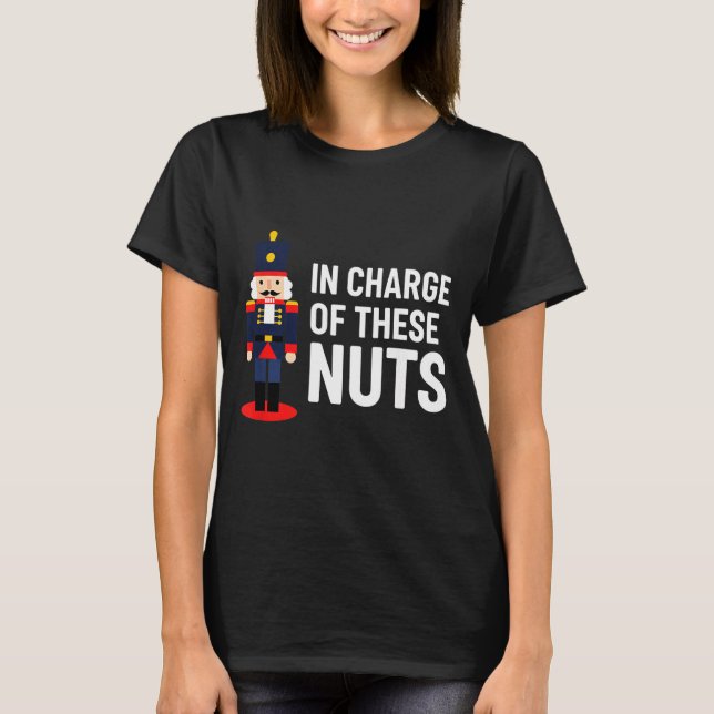 Christmas Nutcracker In Charge Of These Nuts Funny T Shirt (Framsida)