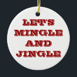 CHRISTMAS ORNAMENTS SÄGER LÅT OSS MINGLE OCH JINGL JULGRANSPRYDNAD KERAMIK<br><div class="desc">CHRISTMAS ORNAMENT SÄGER "LÅT OSS MINGLE AND JINGLE"</div>