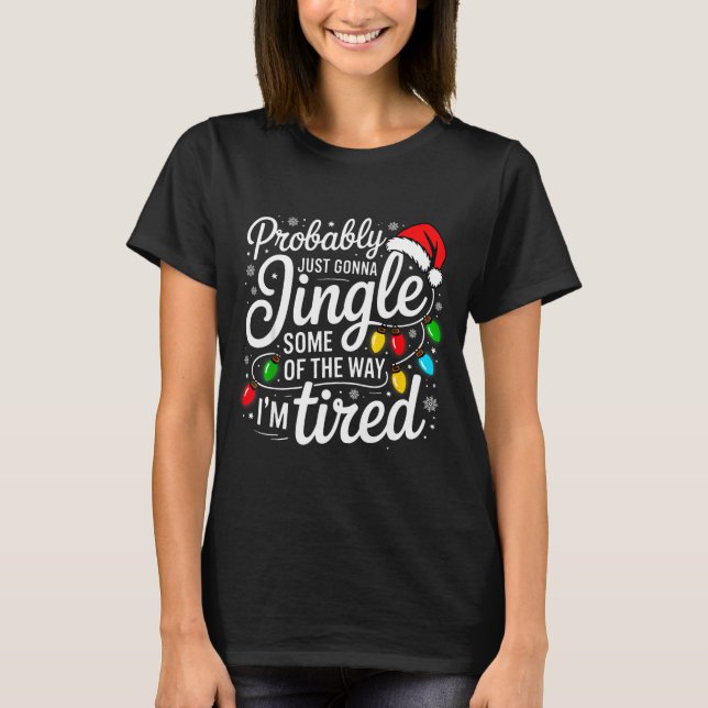 Christmas Probably Gonna Jingle Some Of The Way I' T Shirt (Framsida)