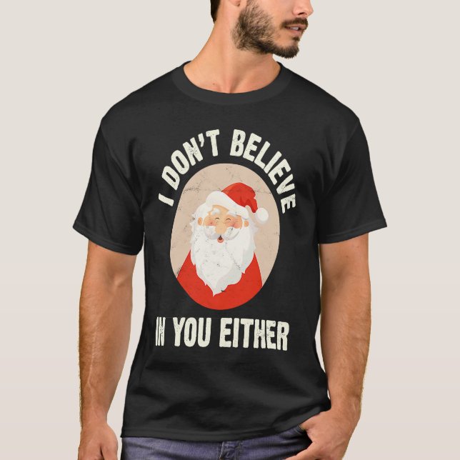 Christmas  Santa Claus Xmas I Dont Believe In You  T Shirt (Framsida)