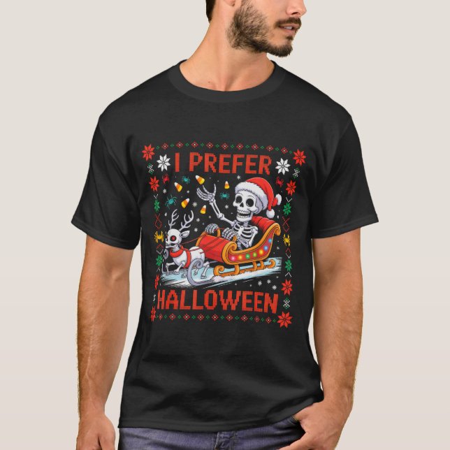 Christmas Skeleton I Prefer Halloween Ugly Christm T Shirt (Framsida)