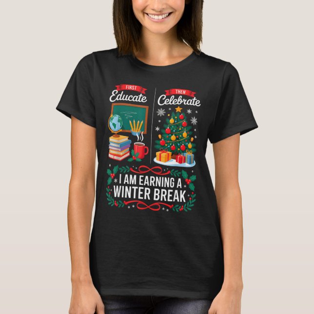 Christmas Teacher Winter Break First Educate Then  T Shirt (Framsida)