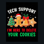 Christmas Tech Suprt Here To Delete Cookies Xmas M Poster<br><div class="desc">Christmas Tech Suprt Here To Delete Cookies Xmas Men Women</div>