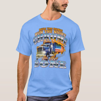 Chrome to Bone Semi Lastbil Driver Trucking Tru T Shirt