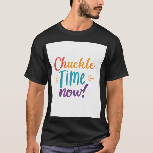 Chuckle Time Now T Shirt (Framsida)