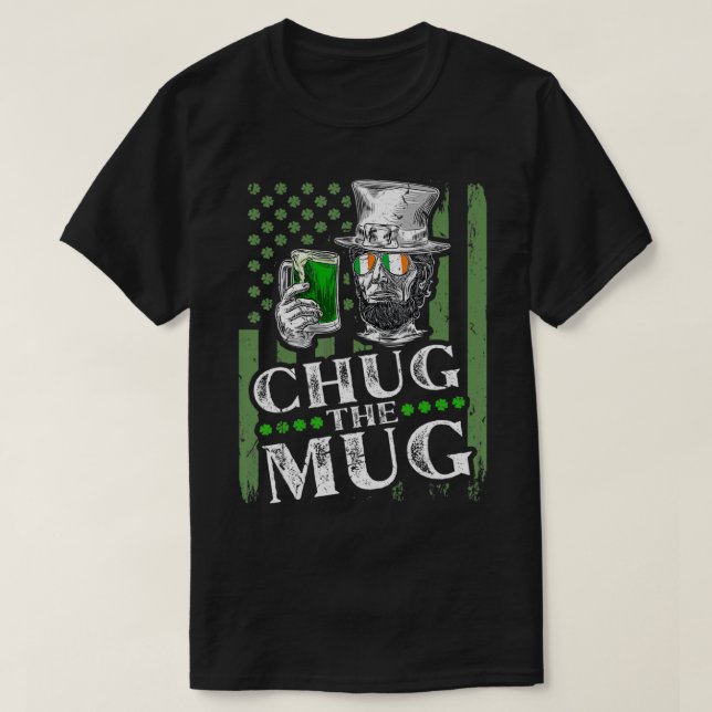 Chug The Mug, Irish Abraham Lincoln St Patricks Da T Shirt (Design framsida)