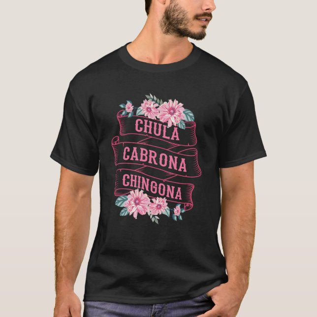 Chula Cabrona Chingona Flowers Bad Girl Latina Mex T Shirt (Framsida)