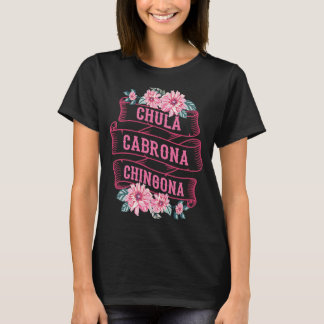 Chula Cabrona Chingona Flowers Bad Girl Latina Mex T Shirt