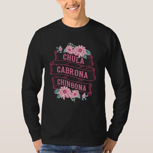 Chula Cabrona Chingona Flowers Bad Girl Latina Mex T Shirt (Framsida)