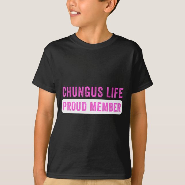 Chungus Life Proud Member Funny Dark Humor Meme Sa T Shirt (Framsida)