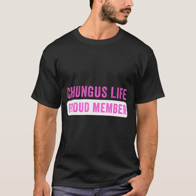 Chungus Life Proud Member Funny Dark Humor Meme Sa T Shirt (Framsida)