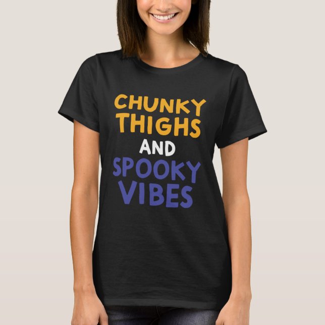 Chunky Thighs and Spooky Vibes  Thick Girl Hallowe T Shirt (Framsida)
