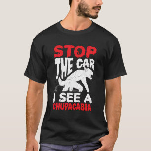 Chupacabra Cryptozoology Cryptid Chupacabras Stop T Shirt