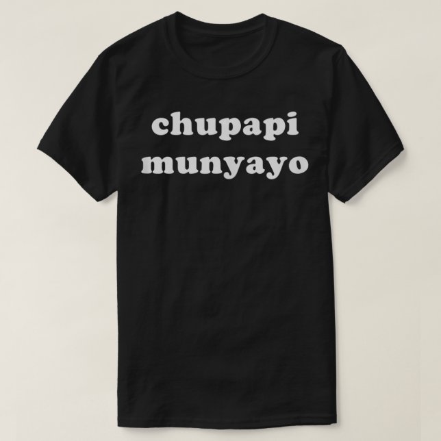 Chupapi Munyayo T Shirt (Design framsida)