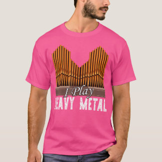 Church Organist Pipe Organ Player Play Heavy Metal T Shirt