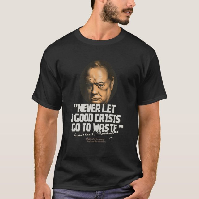 Churchill Quote Good Crisis Winston Churchill T Shirt (Framsida)