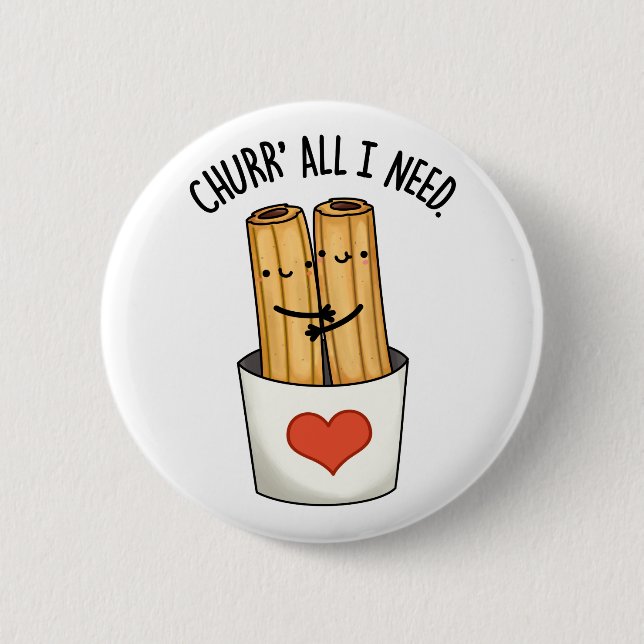 Churr All I Need Funny Churros Pun Knapp (Framsida)