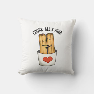 Churr All I Need Funny Churros Pun Kudde