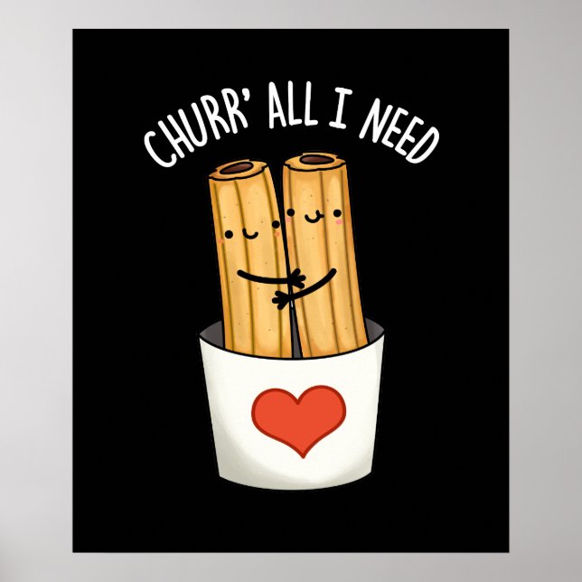 Churr All I Need Funny Churros Pun Mörk BG Poster (Framsidan)