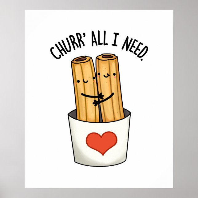 Churr All I Need Funny Churros Pun Poster (Framsidan)