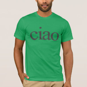 ciao T-shirt, ciao shirt, ciao italian shirt, ciao T Shirt