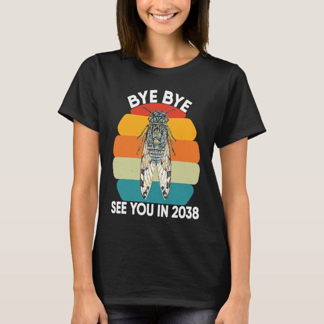 Cicada Insect Adults Design Bye Bye See You In 203 T Shirt (Framsida)