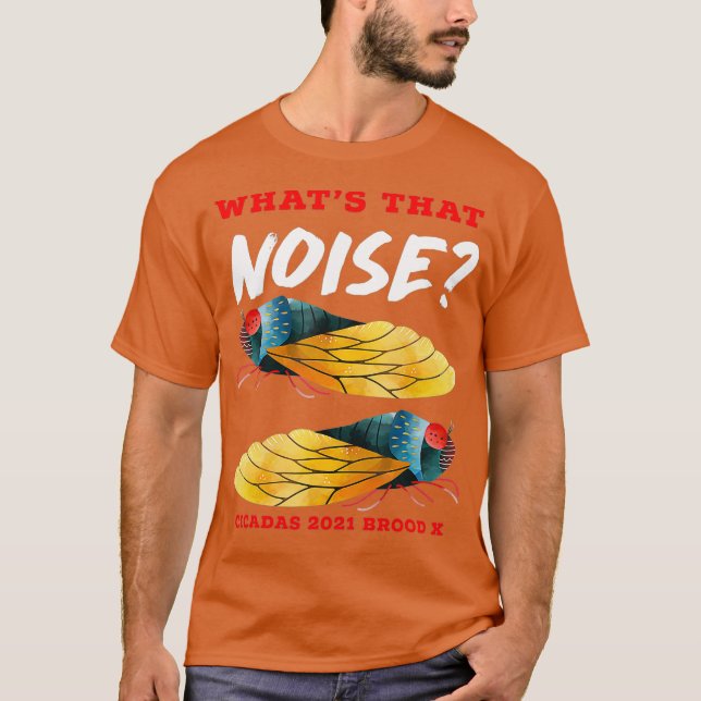 Cicadas Whats that Noise Funny Brood X 2021 T Shirt (Framsida)