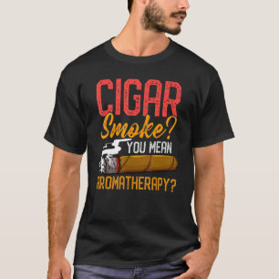 Cigar-rök Du Elak aromaterapi citat för cigarrer T Shirt