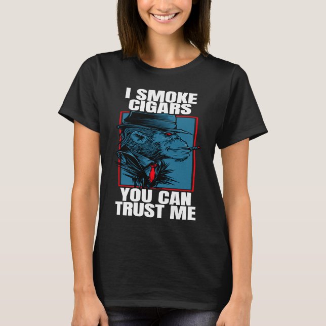 Cigar Smoking Ape I Smoke Cigars You Can Trust T Shirt (Framsida)