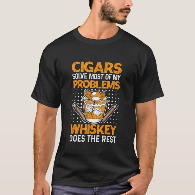 Cigars Solve Most Of My Problems Whiskey Does The  T Shirt (Framsida)