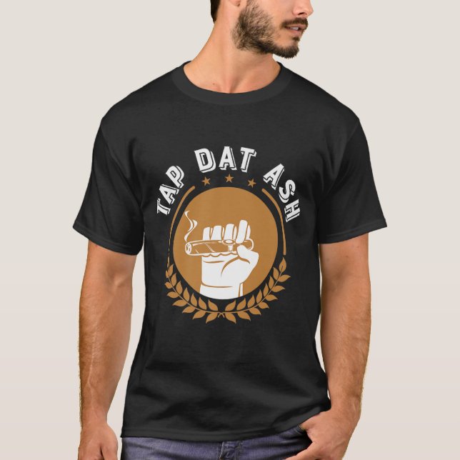 Cigars Tap Dat Ash Shirt Funny Cigar Smoking Tjock T (Framsida)