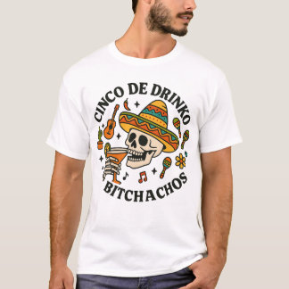 Cinco De Drinko Bitchachos T Shirt