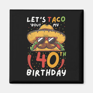 Cinco De Mayo 40 Birthday Taco Age 40 mexikanska b Magnet