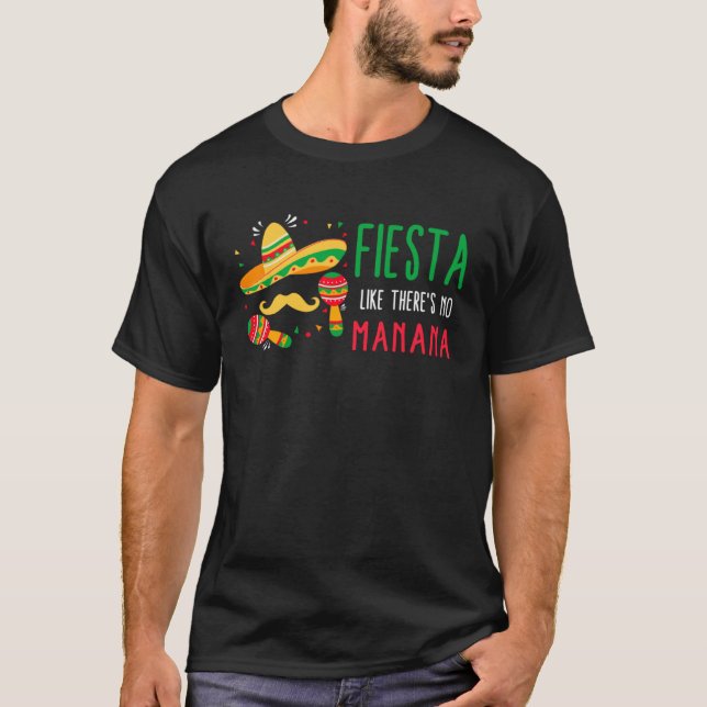 Cinco De Mayo Fiesta Like There s No Manana Sombre T Shirt (Framsida)