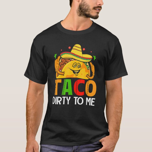 Cinco De Mayo Funny Taco Dirty to Me Sombrero Mexi T Shirt (Framsida)