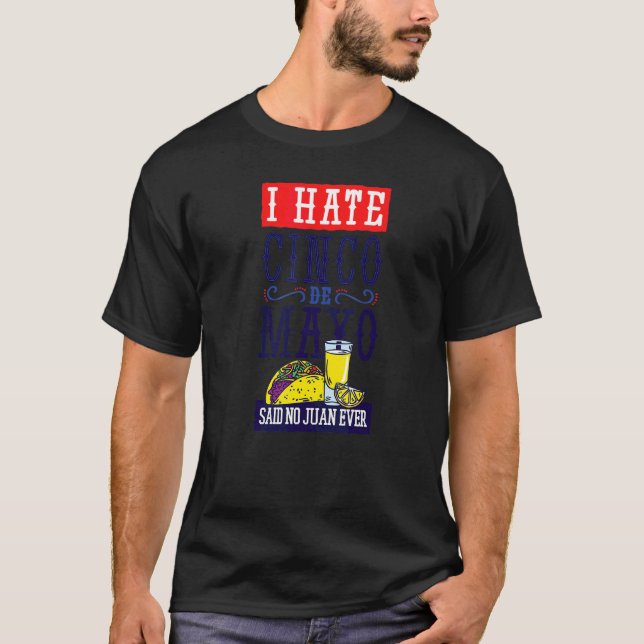 Cinco De Mayo I Hate sa nej Juan AldriTacos T Shirt (Framsida)