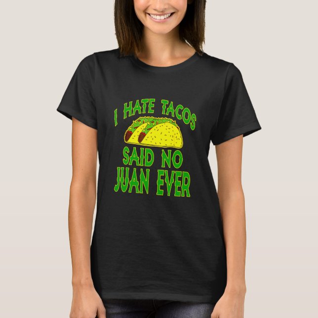 Cinco De Mayo I Hate Tacos sa aldrig något någonsi T Shirt (Framsida)
