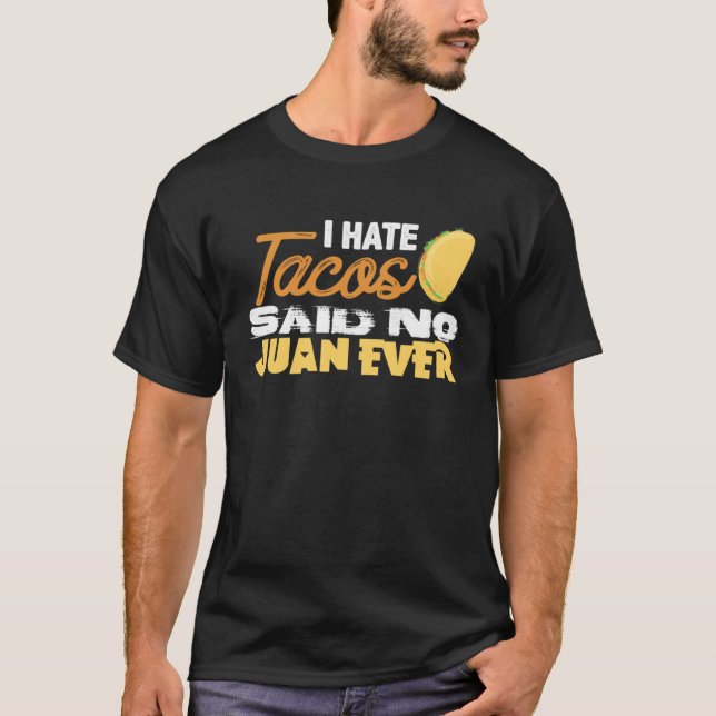 Cinco De Mayo I Hate Tacos Said No Juan Ever T Shirt (Framsida)